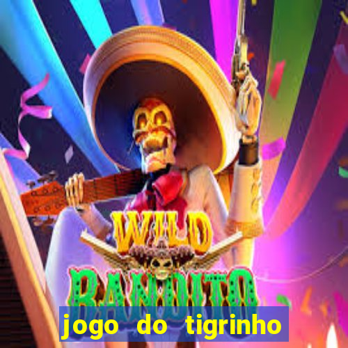 jogo do tigrinho sem deposito